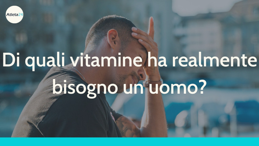 di quali vitamine ha bisogno un uomo